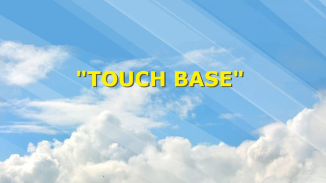 "touch base"