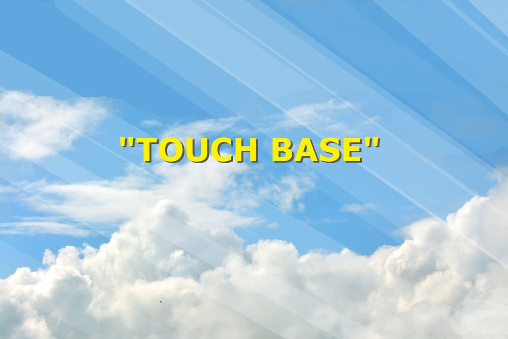 "touch base"